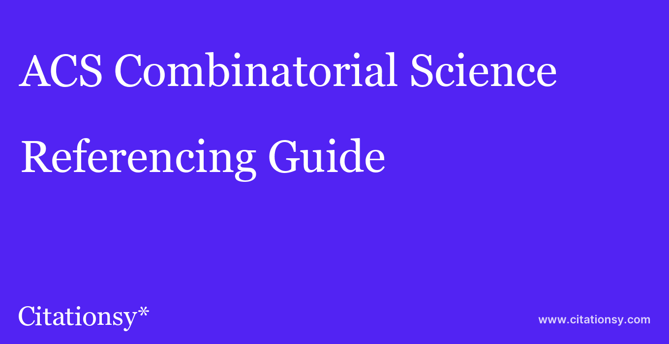cite ACS Combinatorial Science  — Referencing Guide